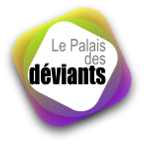 Le Palais des Déviants